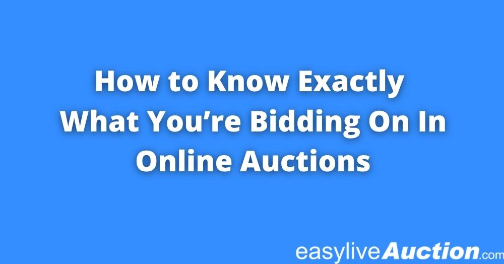 How to Know Exactly What You’re Bidding On In Online Auctions